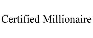 CERTIFIED MILLIONAIRE trademark