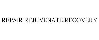 REPAIR REJUVENATE RECOVERY trademark