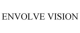 ENVOLVE VISION trademark