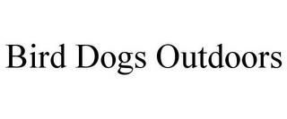 BIRD DOGS OUTDOORS trademark