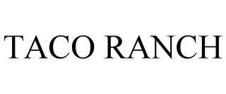 TACO RANCH trademark