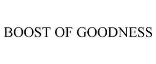 BOOST OF GOODNESS trademark