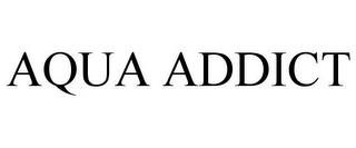 AQUA ADDICT trademark