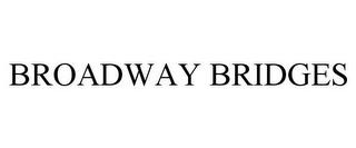 BROADWAY BRIDGES trademark