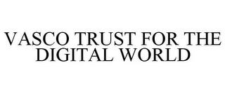 VASCO TRUST FOR THE DIGITAL WORLD trademark