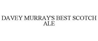 DAVEY MURRAY'S BEST SCOTCH ALE trademark