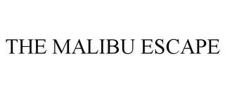 THE MALIBU ESCAPE trademark