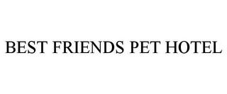 BEST FRIENDS PET HOTEL trademark