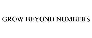 GROW BEYOND NUMBERS trademark