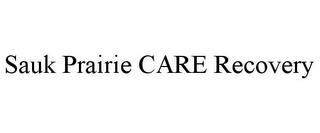 SAUK PRAIRIE CARE RECOVERY trademark