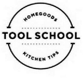 HOMEGOODS TOOL SCHOOL KITCHEN TIPS trademark