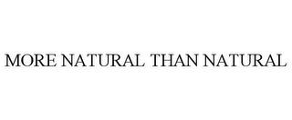 MORE NATURAL THAN NATURAL trademark