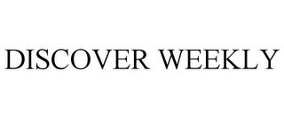 DISCOVER WEEKLY trademark