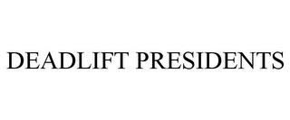 DEADLIFT PRESIDENTS trademark