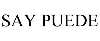 SAY PUEDE trademark