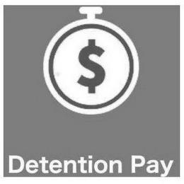 $ DETENTION PAY trademark