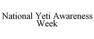 NATIONAL YETI AWARENESS WEEK trademark