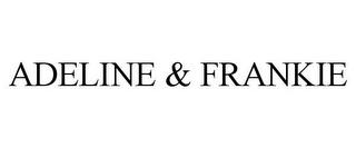 ADELINE & FRANKIE trademark