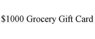 $1000 GROCERY GIFT CARD trademark