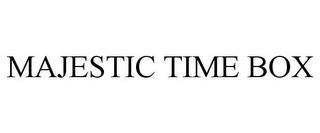 MAJESTIC TIME BOX trademark