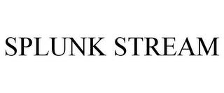 SPLUNK STREAM trademark