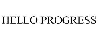 HELLO PROGRESS trademark