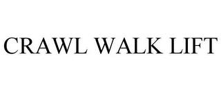 CRAWL WALK LIFT trademark