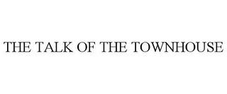 THE TALK OF THE TOWNHOUSE trademark