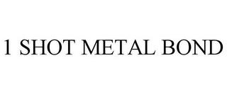 1 SHOT METAL BOND trademark