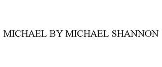 MICHAEL BY MICHAEL SHANNON trademark