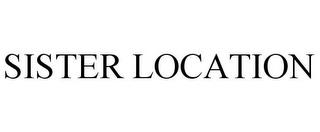 SISTER LOCATION trademark