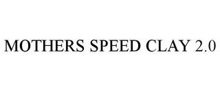 MOTHERS SPEED CLAY 2.0 trademark