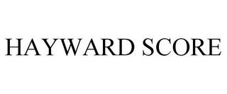 HAYWARD SCORE trademark