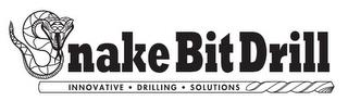 SNAKE BIT DRILL INNOVATIVE · DRILLING ·SOLUTIONS trademark