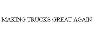 MAKING TRUCKS GREAT AGAIN! trademark