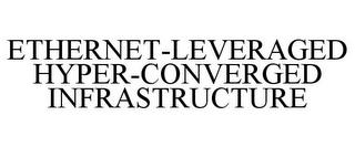 ETHERNET-LEVERAGED HYPER-CONVERGED INFRASTRUCTURE trademark