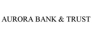 AURORA BANK & TRUST trademark