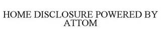 HOME DISCLOSURE POWERED BY ATTOM trademark