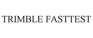 TRIMBLE FASTTEST trademark