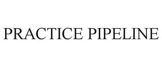 PRACTICE PIPELINE trademark