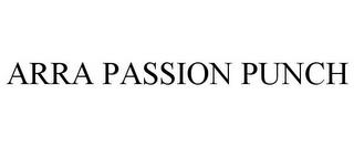 ARRA PASSION PUNCH trademark