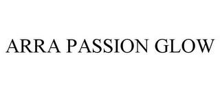 ARRA PASSION GLOW trademark