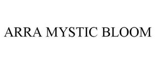 ARRA MYSTIC BLOOM trademark