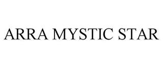 ARRA MYSTIC STAR trademark