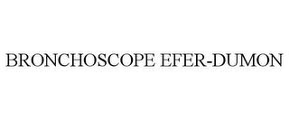 BRONCHOSCOPE EFER-DUMON trademark