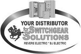 YOUR DISTRIBUTOR FOR SWITCHGEAR SOLUTIONS REVERE ELECTRIC * BJ ELECTRIC trademark