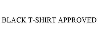 BLACK T-SHIRT APPROVED trademark