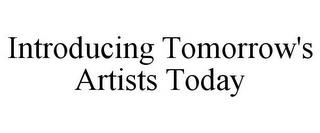 INTRODUCING TOMORROW'S ARTISTS TODAY trademark