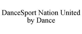 DANCESPORT NATION UNITED BY DANCE trademark