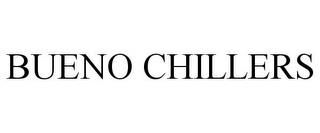 BUENO CHILLERS trademark